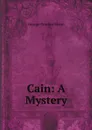 Cain: A Mystery - George Gordon Byron