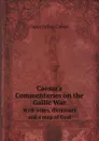 Caesar.s Commentaries on the Gallic War. With notes, dictionary, and a map of Gaul - Caesar Gaius Julius