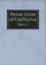 Penal Code of California. Part 1 - California