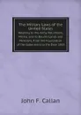 The Military Laws of the United States. Relating to the Army, Volunteers, Militia, and to Bounty Lands and Pensions, from the Foundation of the Goberment to the Dear 1863 - John F. Callan