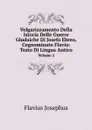 Volgarizzamento Della Istoria Delle Guerre Giudaiche Di Josefo Ebreo, Cognominato Flavio: Testo Di Lingua Antico. Volume 2 - Flavius Josephus