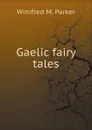 Gaelic fairy tales - Winifred M. Parker