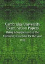 Cambridge University Examination Papers. Being A Supplement to the University Calendar for the year 1856 - Exam Papers Cambridge Univ