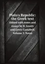 Plato.s Republic: the Greek text. Edited with notes and essays by B. Jowett and Lewis Campbell. Volume 3. Notes - B. Jowett, Lewis Campbell