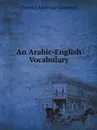 An Arabic-English Vocabulary - Donald Andreas Cameron