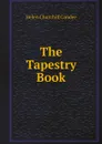 The Tapestry Book - Helen Churchill Candee