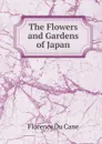 The Flowers and Gardens of Japan - Florence Du Cane