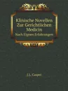 Klinische Novellen Zur Gerichtlichen Medicin. Nach Eignen Erfahrungen - J.L. Casper