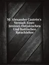 M. Alexander Castren.s Versuch Einer Jenissei-Ostjakischen Und Kottischen Sprachlehre - Matthias Alexander Castrén