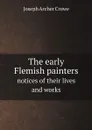 The early Flemish painters. notices of their lives and works - J. A. Crowe