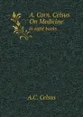 A. Corn. Celsus On Medicine. in eight books - A.C. Celsus