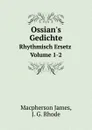 Ossian.s Gedichte. Rhythmisch Ersetz Volume 1-2 - J. Macpherson, J.G. Rhode