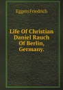 Life Of Christian Daniel Rauch Of Berlin, Germany - F. Eggers