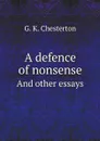 A defence of nonsense. And other essays - Гилберт Честертон