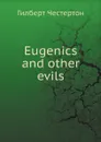 Eugenics and other evils - Гилберт Честертон