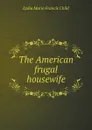 The American frugal housewife - L.M.F. Child