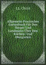 Allgemein-Practisches Gartenbuch Fur Den Burger Und Landmann Uber Den Kuchen- Und Obstgarten - J.L. Christ