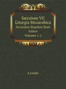 S?culum VII Liturgia Mozarabica. Secundum Regulam Beati Isidori. Volumes 1-2 - A.Lesley