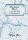 The Gantt Chart. A Working Tool of Management - Wallace Clark