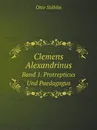 Clemens Alexandrinus. Band 1. Protrepticus Und Paedagogus - Otto Stählin