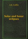 Solar and lunar eclipses - J.H. Coffin