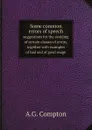 Some common errors of speech. suggestions for the avoiding of certain classes of errors, together with examples of bad and of good usage - A.G. Compton