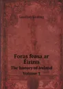 Foras feasa ar Eirinn. The history of Ireland. Volume 1 - Geoffrey Keating