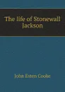 The life of Stonewall Jackson - J.E. Cooke