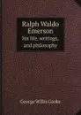 Ralph Waldo Emerson. his life, writings, and philosophy - George Willis Cooke