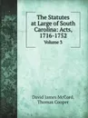 The Statutes at Large of South Carolina: Acts, 1716-1752. Volume 3 - D.J. McCord, T.Cooper