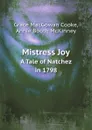 Mistress Joy. A Tale of Natchez in 1798 - G. MacGowan Cooke, A. Booth McKinney