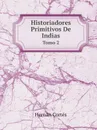 Historiadores Primitivos De Indias. Tomo 2 - Hernán Cortés