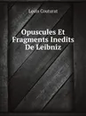 Opuscules Et Fragments Inedits De Leibniz - L. Couturat