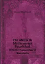 The Maitri Or Maitrayaniya Upanishad. With the Commentary of Ramatirtha - Edward Byles Cowell