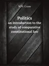 Politics. an introduction to the study of comparative constitutional law - W.W. Crane