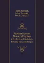 Mother Goose.s Nursery Rhymes. A Ccollection of Alphabets, Rhymes, Tales, and Fingles - John Gilbert, John Tenniel, Walter Crane