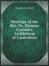 Writings of the Rev. Dr. Thomas Cranmer, Archbishop of Canterbury - Thomas Cranmer