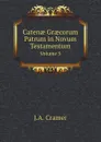 Caten? Gr?corum Patrum in Novum Testamentum. Volume 3 - J.A. Cramer