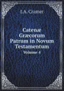 Caten? Gr?corum Patrum in Novum Testamentum. Volume 4 - J.A. Cramer