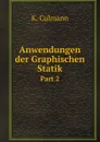 Anwendungen der Graphischen Statik. Part 2 - K. Culmann