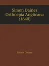 Simon Daines Orthoepia Anglicana (1640) - Simon Daines