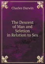 The Descent of Man and Seletion in Relation to Sex - Darwin Charles