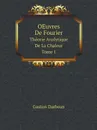 OEuvres De Fourier. Theorie Analytique De La Chaleur. Tome 1 - Gaston Darboux