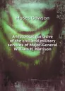 A historical narrative of the civil and military services of Major-General William H. Harrison - Moses Dawson