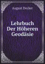 Lehrbuch Der Hoheren Geodasie - August Decker