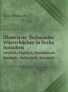 Illustrierte Technische Worterbucher in Sechs Sprachen. Deutsch, Englisch, Franzosisch, Russisch, Italienisch, Spanisch - Kurt Deinhardt