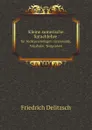 Kleine sumerische Sprachlehre fur Nichtassyriologen; Grammatik, Vokabular, Textproben - Friedrich Delitzsch