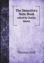 The Detective.s Note-Book. edited by Charles Martel - Thomas Delf