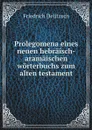 Prolegomena eines neuen hebraisch-aramaischen worterbuchs zum alten testament - Friedrich Delitzsch