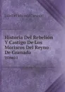 Historia Del Rebelion Y Castigo De Los Moriscos Del Reyno De Granada (Spanish Edition). TOMO I - Luis Mármol Del Carvajal